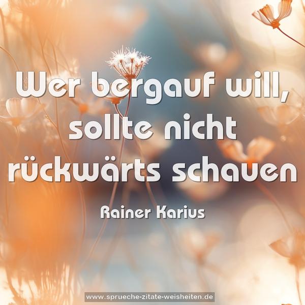 Wer bergauf will, sollte nicht rückwärts schauen
