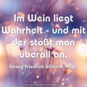 Im Wein liegt Wahrheit -
und mit der stößt man überall an.