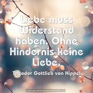 Liebe muss Widerstand haben.
Ohne Hindernis keine Liebe.