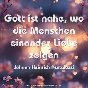 Gott ist nahe, wo die Menschen einander Liebe zeigen