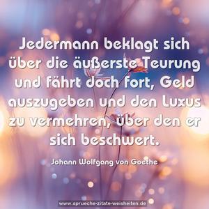 Jedermann beklagt sich über die äußerste Teurung und fährt doch fort, Geld auszugeben und den Luxus zu vermehren, über den er sich beschwert.