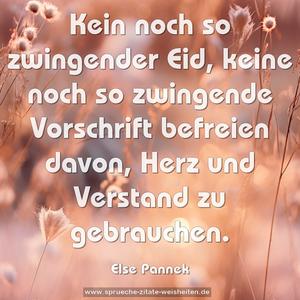 Kein noch so zwingender Eid,
keine noch so zwingende Vorschrift
befreien davon,
Herz und Verstand zu gebrauchen. 