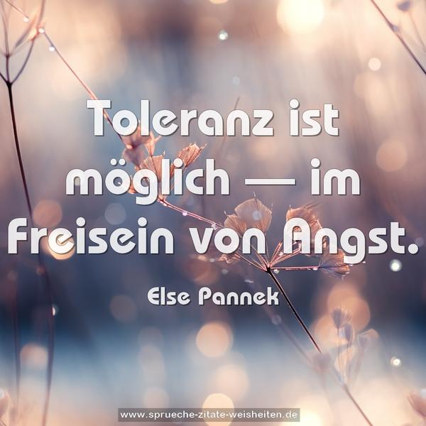 Toleranz ist möglich —
im Freisein von Angst.