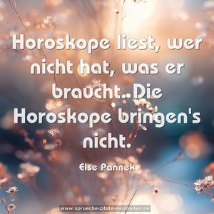 Horoskope liest,
wer nicht hat, was er braucht.
Die Horoskope bringen's nicht.