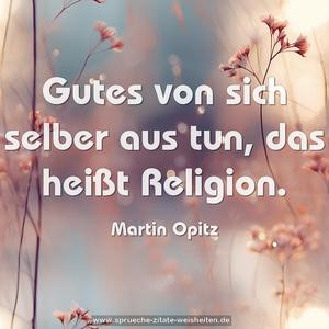 Gutes von sich selber aus tun, das heißt Religion.