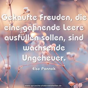 Gekaufte Freuden,
die eine gähnende Leere ausfüllen sollen,
sind wachsende Ungeheuer.