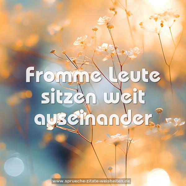 Fromme Leute sitzen weit auseinander