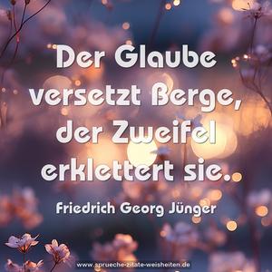 Der Glaube versetzt Berge,
der Zweifel erklettert sie. 