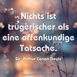 Nichts ist trügerischer als eine offenkundige Tatsache.