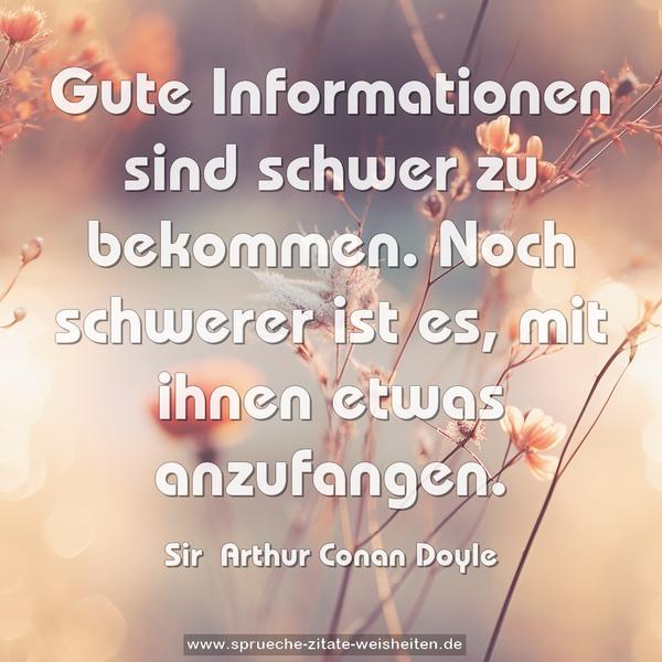 Gute Informationen sind schwer zu bekommen.
Noch schwerer ist es, mit ihnen etwas anzufangen.
