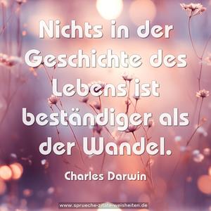 Nichts in der Geschichte des Lebens ist beständiger
als der Wandel.