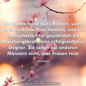 Die Männer sind stets Rivalen, wenn es sich um eine Frau handelt, und sie unterschätzen für gewöhnlich die Anziehungskraft ihrer erfolgreichsten Gegner. Sie sehen bei anderen Männern nicht, was Frauen reizt