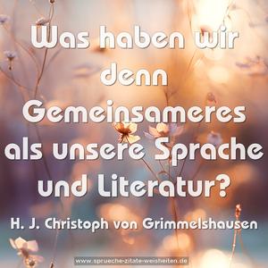 Was haben wir denn Gemeinsameres
als unsere Sprache und Literatur? 