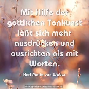 Mit Hilfe der göttlichen Tonkunst läßt sich mehr ausdrücken und ausrichten als mit Worten.