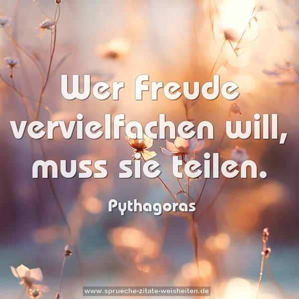 Wer Freude vervielfachen will, muss sie teilen.