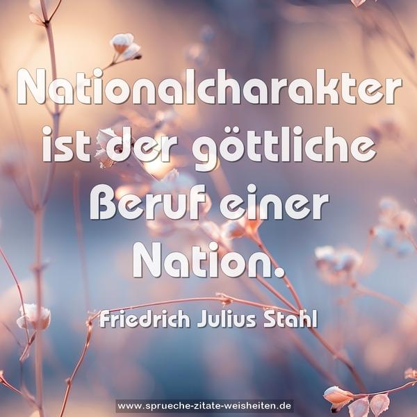 Nationalcharakter ist der göttliche Beruf einer Nation.