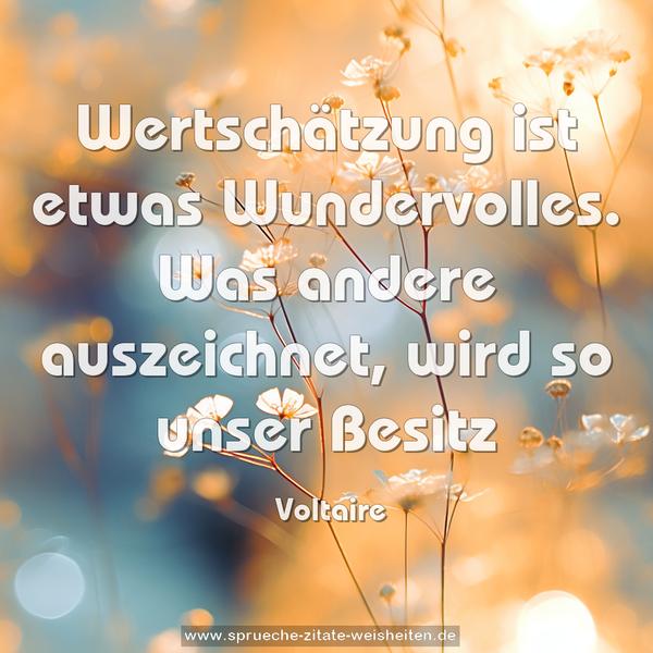 Wertschätzung ist etwas Wundervolles.
Was andere auszeichnet, wird so unser Besitz