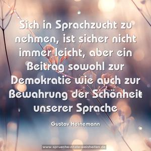 Sich in Sprachzucht zu nehmen, ist sicher nicht immer leicht, aber ein Beitrag sowohl zur Demokratie wie auch zur Bewahrung der Schönheit unserer Sprache