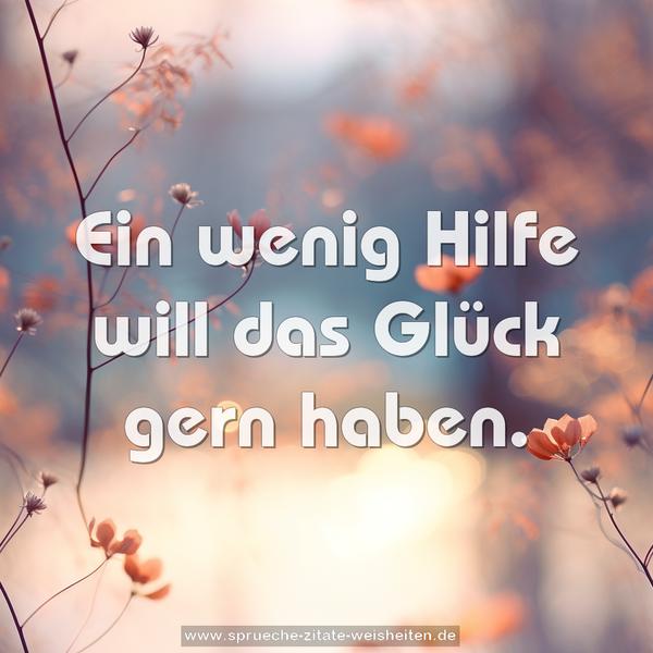 Ein wenig Hilfe will das Glück gern haben.