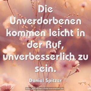 Die Unverdorbenen kommen leicht in der Ruf,
unverbesserlich zu sein. 