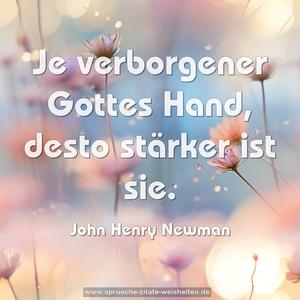 Je verborgener Gottes Hand, desto stärker ist sie.