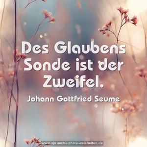 Des Glaubens Sonde ist der Zweifel.