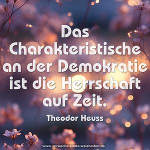 Das Charakteristische an der Demokratie
ist die Herrschaft auf Zeit.