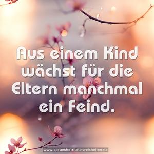 Aus einem Kind wächst für die Eltern manchmal ein Feind.