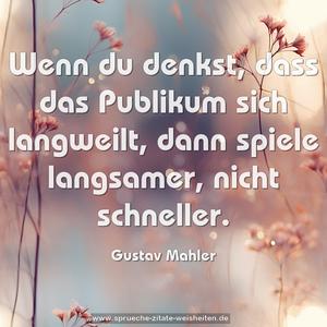 Wenn du denkst, dass das Publikum sich langweilt, 
dann spiele langsamer, nicht schneller.