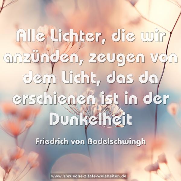 Alle Lichter, die wir anzünden,
zeugen von dem Licht,
das da erschienen ist in der Dunkelheit