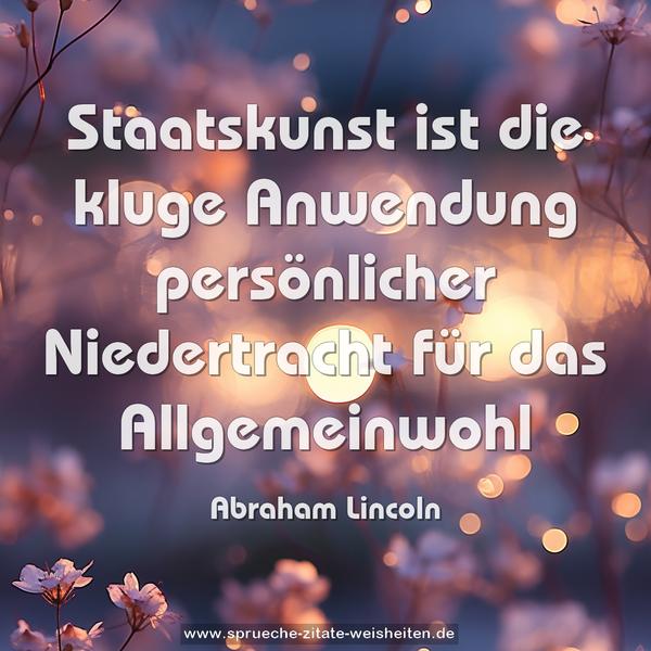Staatskunst ist die kluge Anwendung persönlicher Niedertracht für das Allgemeinwohl