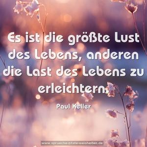 Es ist die größte Lust des Lebens, 
anderen die Last des Lebens zu erleichtern.