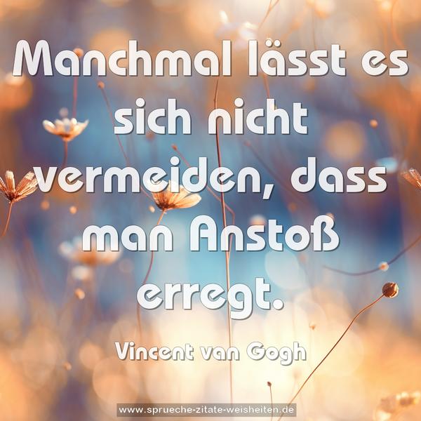 Manchmal lässt es sich nicht vermeiden,
dass man Anstoß erregt.
