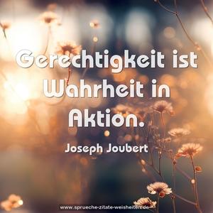 Gerechtigkeit ist Wahrheit in Aktion.