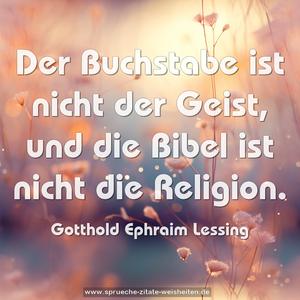Der Buchstabe ist nicht der Geist,
und die Bibel ist nicht die Religion.