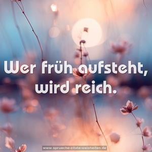 Wer früh aufsteht, wird reich.
