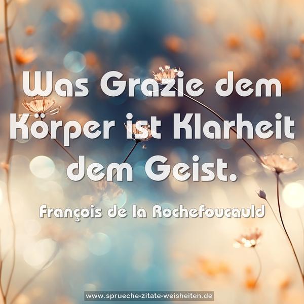 Was Grazie dem Körper ist Klarheit dem Geist.