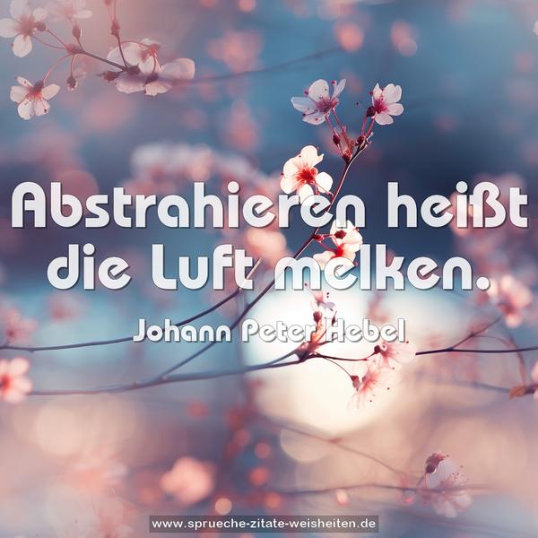 Abstrahieren heißt die Luft melken.