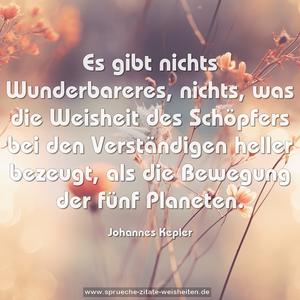 Es gibt nichts Wunderbareres, nichts, was die Weisheit des Schöpfers bei den Verständigen heller bezeugt, als die Bewegung der fünf Planeten.