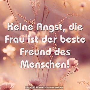 Keine Angst, die Frau ist der beste Freund des Menschen!