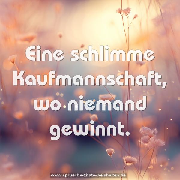 Eine schlimme Kaufmannschaft, wo niemand gewinnt.