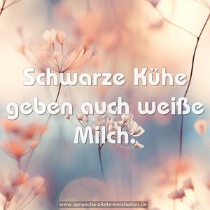 Schwarze Kühe geben auch weiße Milch.