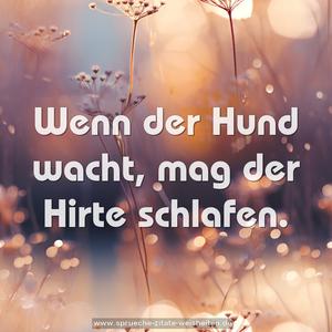 Wenn der Hund wacht, mag der Hirte schlafen.