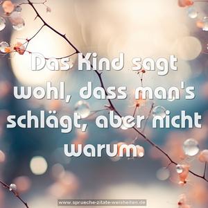Das Kind sagt wohl, dass man's schlägt, aber nicht warum.