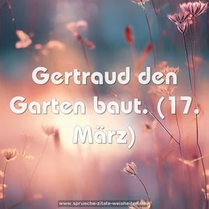 Gertraud den Garten baut.
(17. März)
