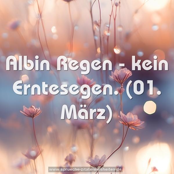 Albin Regen - kein Erntesegen.
(01. März)