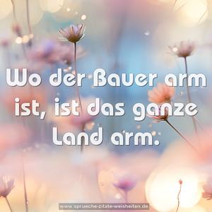 Wo der Bauer arm ist, ist das ganze Land arm.