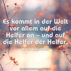 Es kommt in der Welt vor allem auf die Helfer an –
und auf die Helfer der Helfer.