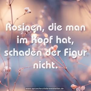 Rosinen, die man im Kopf hat, schaden der Figur nicht.