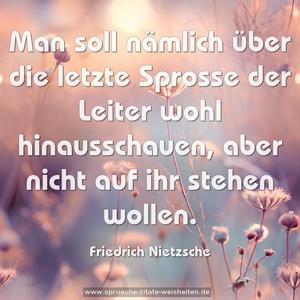 Man soll nämlich über die letzte Sprosse der Leiter wohl hinausschauen, aber nicht auf ihr stehen wollen.